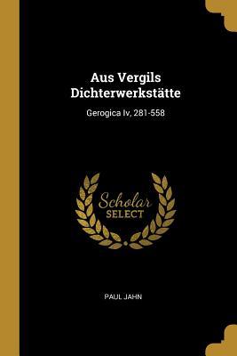 Aus Vergils Dichterwerkstätte: Gerogica IV, 281-558