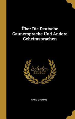 Über Die Deutsche Gaunersprache Und Andere Geheimsprachen