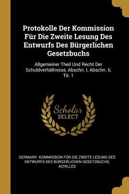 Protokolle Der Kommission Für Die Zweite Lesung Des Entwurfs Des Bürgerlichen Gesetzbuchs: Allgemeiner Theil Und Recht Der Schuldverhältnisse, Abschn.