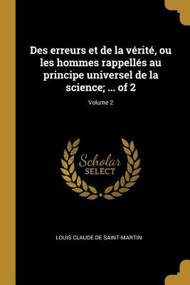 Des erreurs et de la vérité, ou les hommes rappellés au principe universel de la science; ... of 2; Volume 2