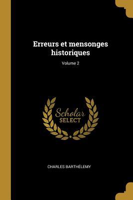 Erreurs et mensonges historiques; Volume 2