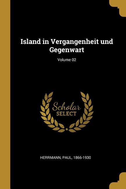 Island in Vergangenheit Und Gegenwart; Volume 02