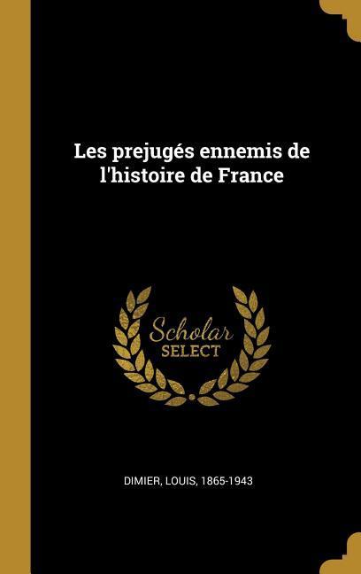 Les prejugés ennemis de l'histoire de France