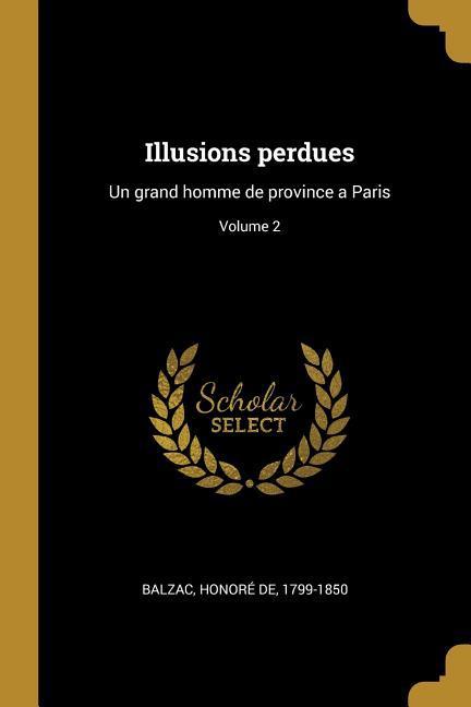 Illusions perdues: Un grand homme de province a Paris; Volume 2