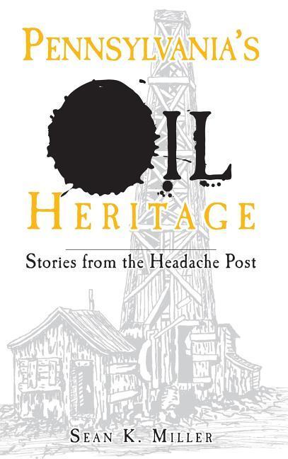 Pennsylvania's Oil Heritage: Stories from the Headache Post