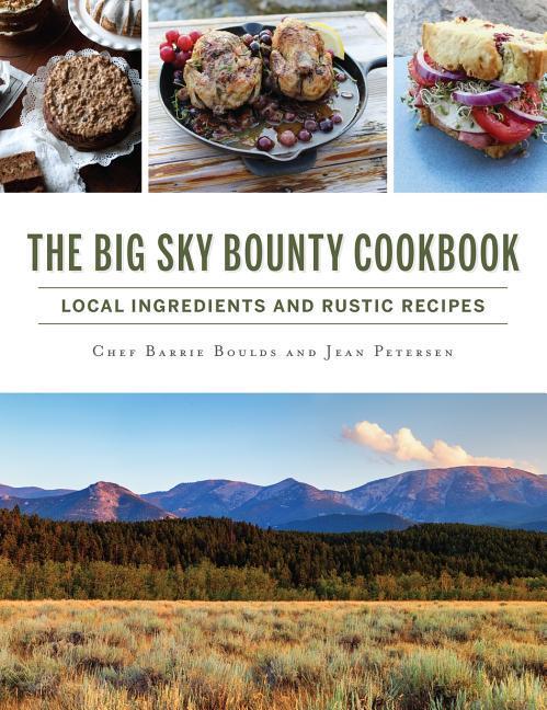 The Big Sky Bounty Cookbook