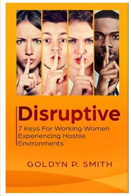 Disruptive: 7 Keys for Working Women Experiencing Hostile Environments