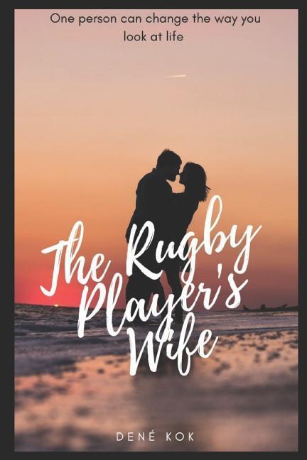 The Rugby Player's Wife: One Person Can Change the Way You Look at Life.