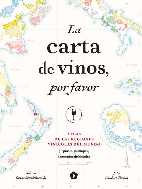 La Carta de Vinos, Por Favor: Atlas de Las Regiones Vinícolas del Mundo