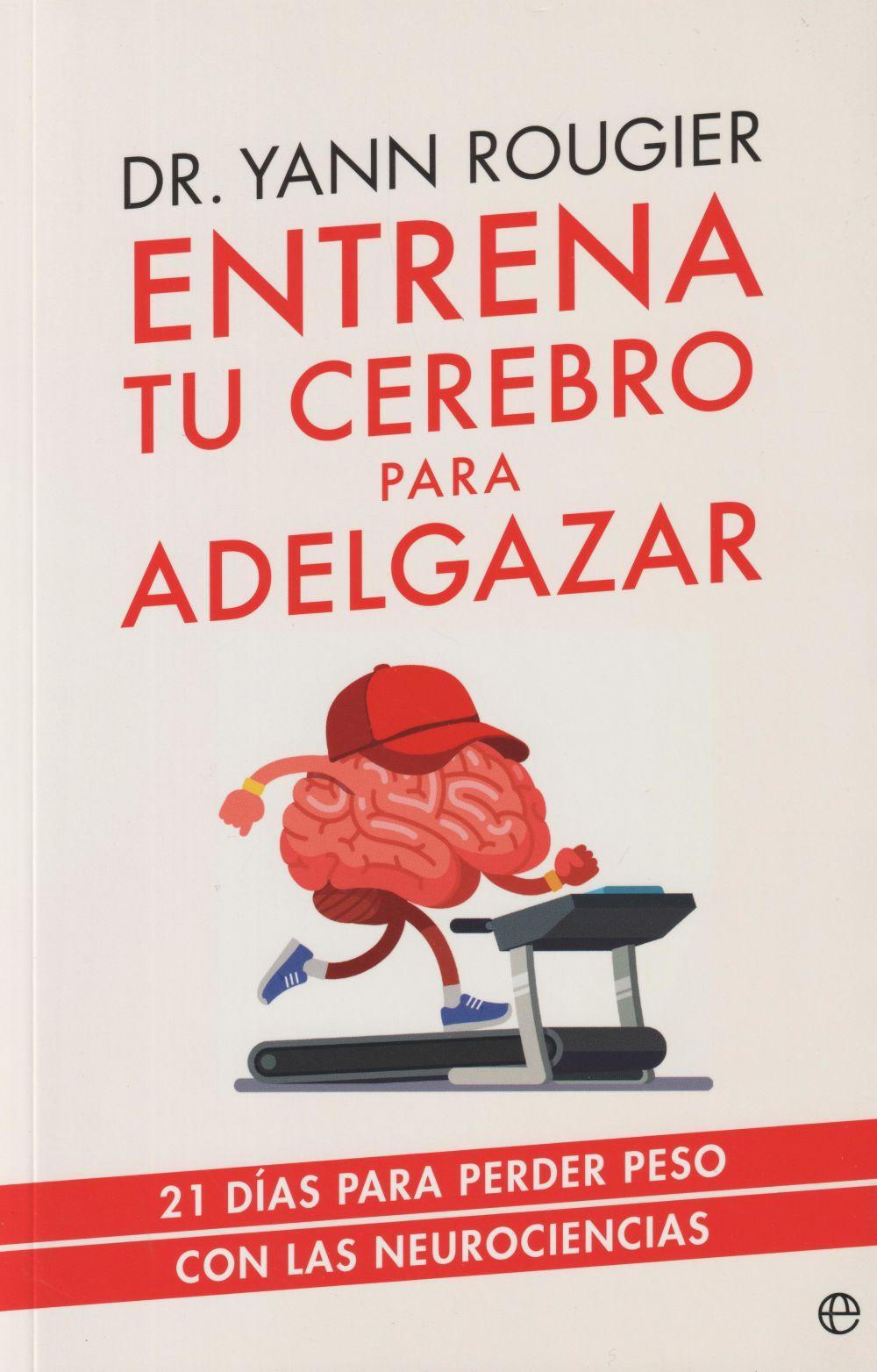 Entrena tu cerebro para adelgazar : 21 días para perder peso con las neurociencias