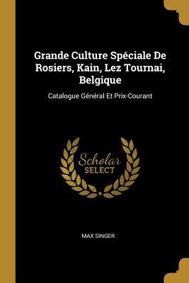 Grande Culture Spéciale De Rosiers, Kain, Lez Tournai, Belgique: Catalogue Général Et Prix-Courant