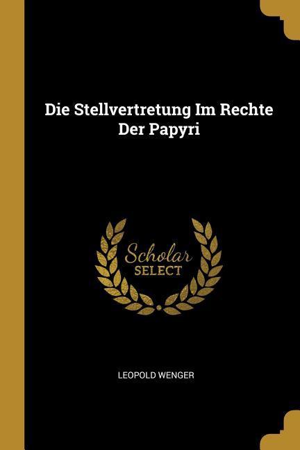 Die Stellvertretung Im Rechte Der Papyri