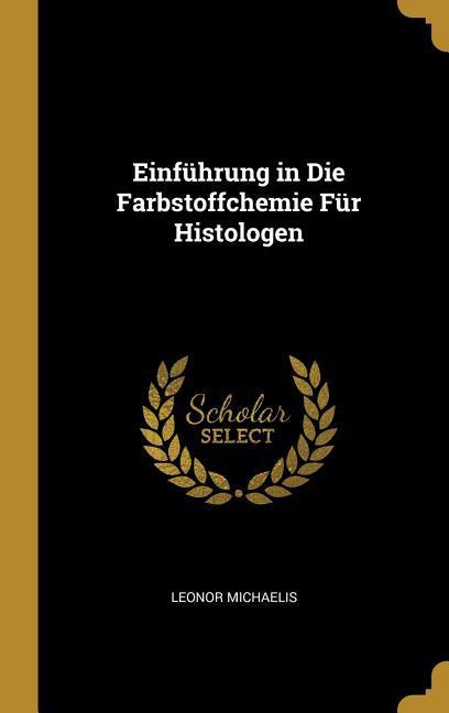 Einführung in Die Farbstoffchemie Für Histologen