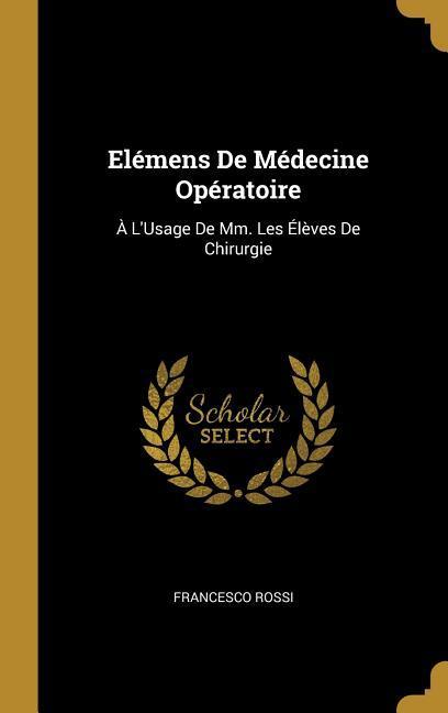 Elémens De Médecine Opératoire: À L'Usage De Mm. Les Élèves De Chirurgie