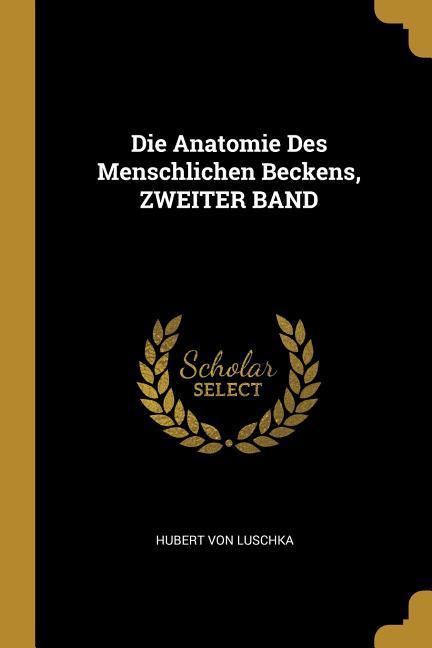 Die Anatomie Des Menschlichen Beckens, Zweiter Band