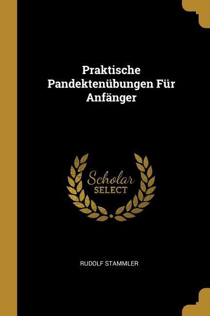 Praktische Pandektenübungen Für Anfänger