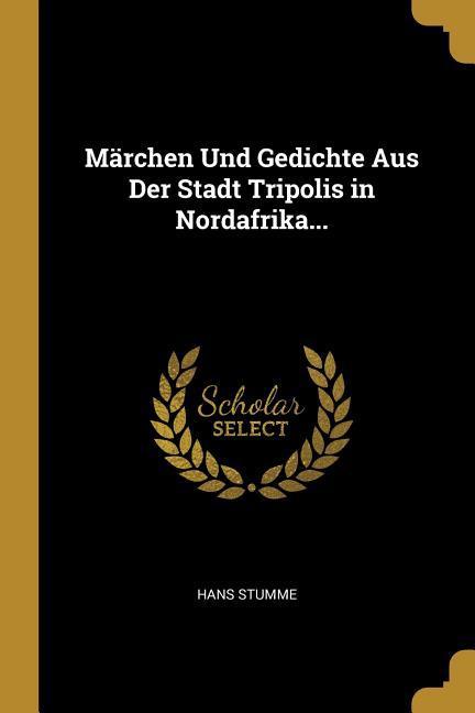 Märchen Und Gedichte Aus Der Stadt Tripolis in Nordafrika...