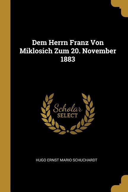 Dem Herrn Franz Von Miklosich Zum 20. November 1883