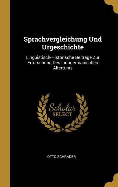 Sprachvergleichung Und Urgeschichte: Linguistisch-Historische Beiträge Zur Erforschung Des Indogermanischen Altertums