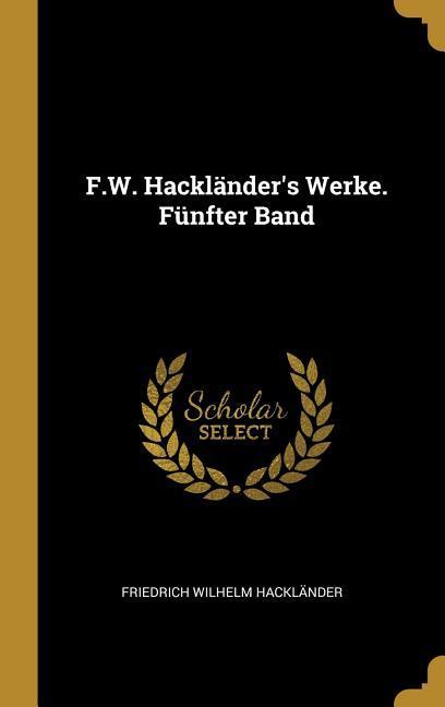 F.W. Hackländer's Werke. Fünfter Band