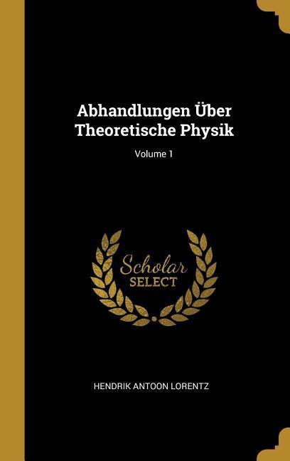 Abhandlungen Über Theoretische Physik; Volume 1