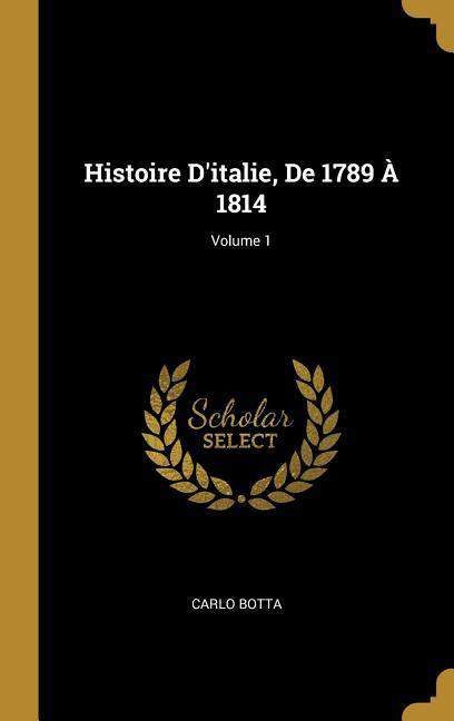 Histoire D'italie, De 1789 À 1814; Volume 1