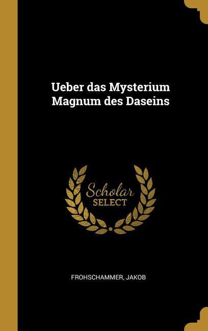 Ueber das Mysterium Magnum des Daseins