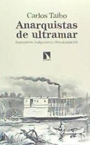 Anarquistas de ultramar : anarquismo, indigenismo, descolonización