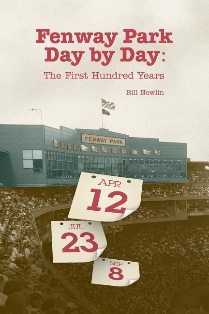 Fenway Park Day by Day: The First Hundred Years