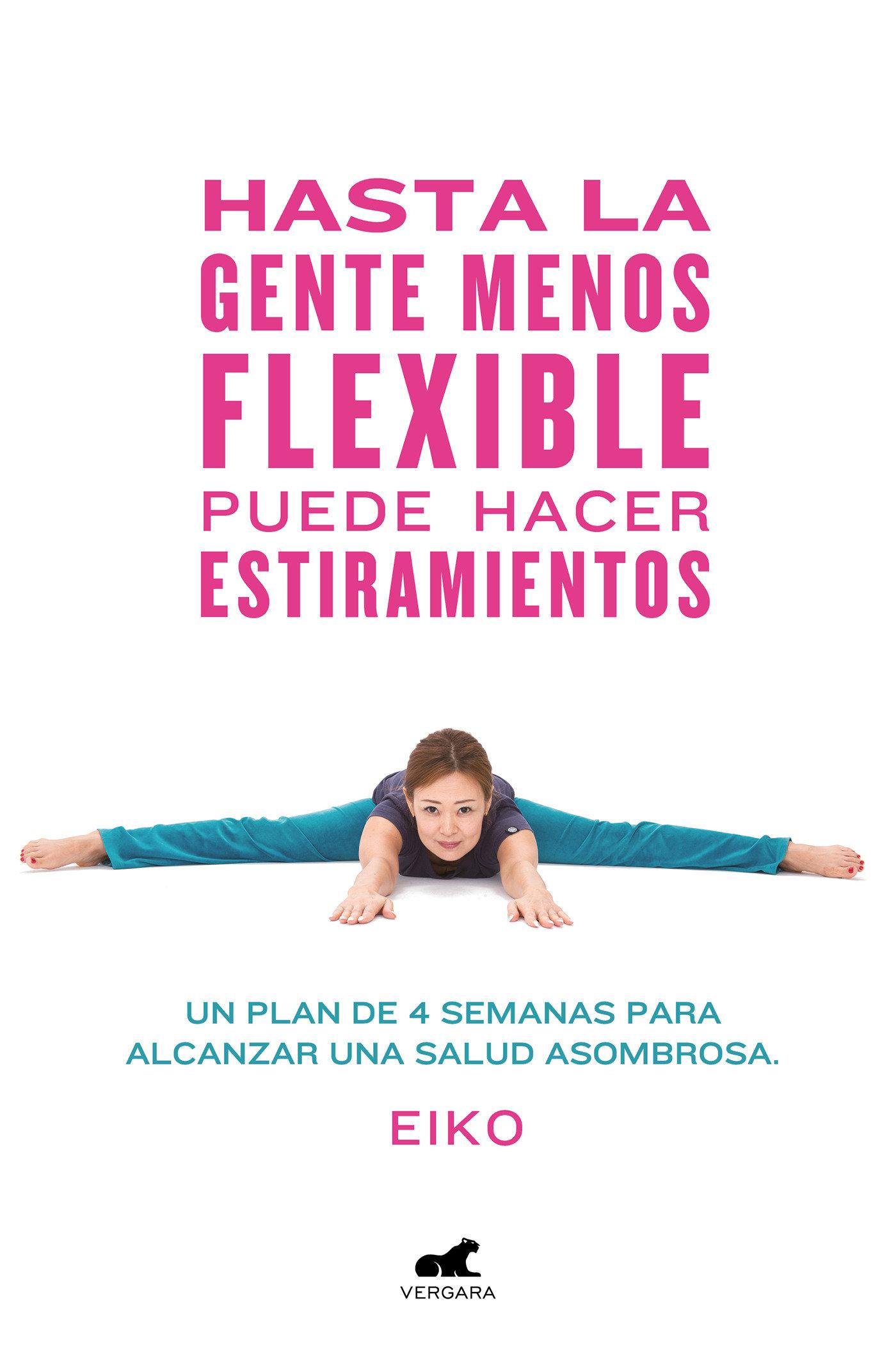 Hasta La Gente Menos Flexible Puede Hacer Estiramientos: Un Plan de 4 Semanas Para Alcanzar Una Salud Asombrosa / Even the Stiffest People Can Do the Splits