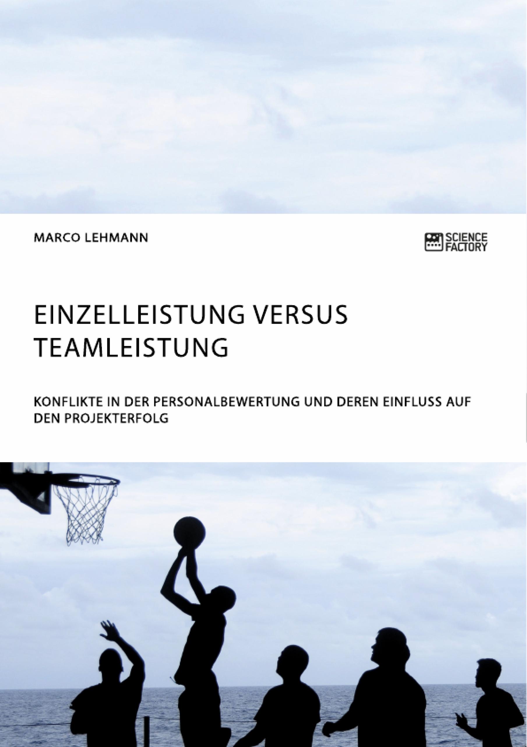 Einzelleistung versus Teamleistung. Konflikte in der Personalbewertung und deren Einfluss auf den Projekterfolg