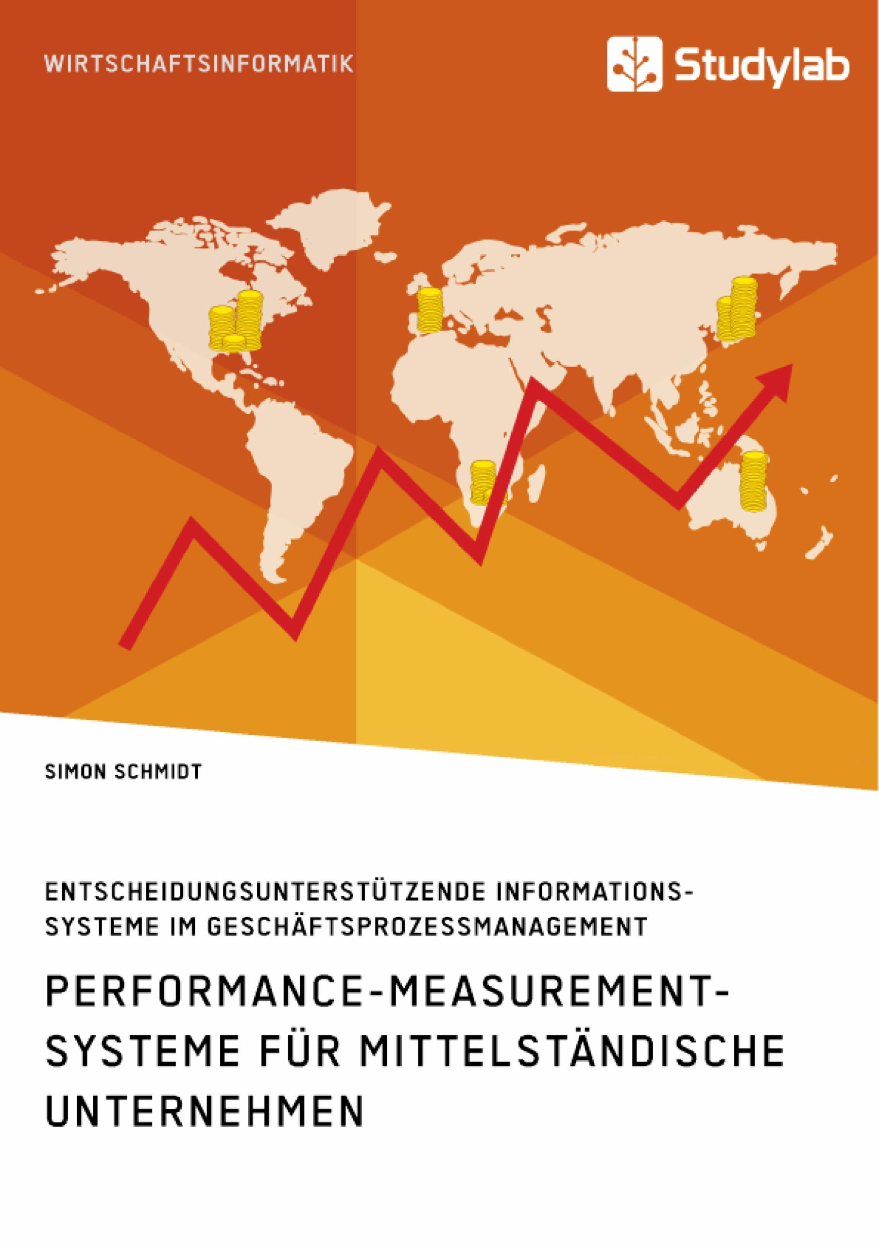 Performance-Measurement-Systeme für mittelständische Unternehmen. Entscheidungsunterstützende Informationssysteme im Geschäftsprozessmanagement