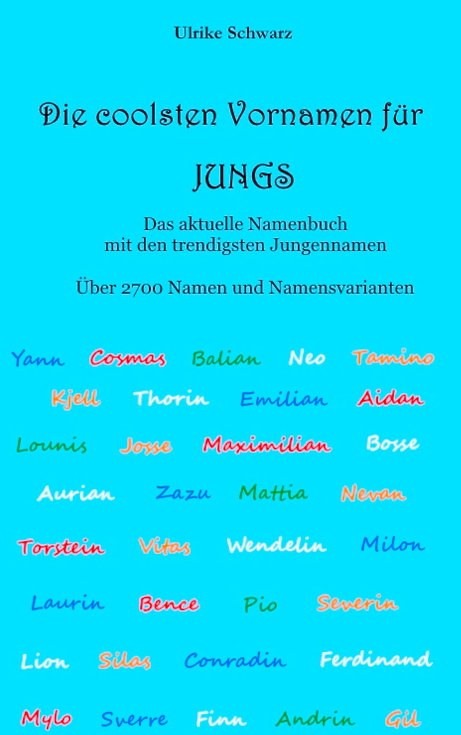 Die coolsten Vornamen für Jungs - Das aktuelle Namenbuch mit den trendigsten Jungennamen