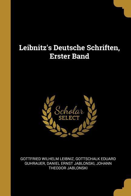 Leibnitz's Deutsche Schriften, Erster Band