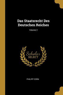 Das Staatsrecht Des Deutschen Reiches; Volume 2