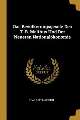 Das Bevölkerungsgesetz Des T. R. Malthus Und Der Neueren Nationalökonomie