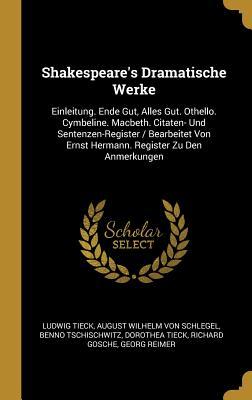 Shakespeare's Dramatische Werke: Einleitung. Ende Gut, Alles Gut. Othello. Cymbeline. Macbeth. Citaten- Und Sentenzen-Register / Bearbeitet Von Ernst