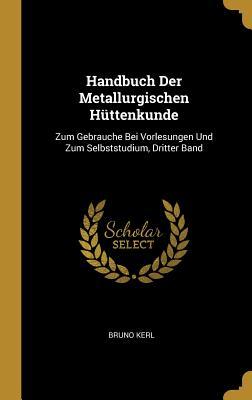 Handbuch Der Metallurgischen Hüttenkunde