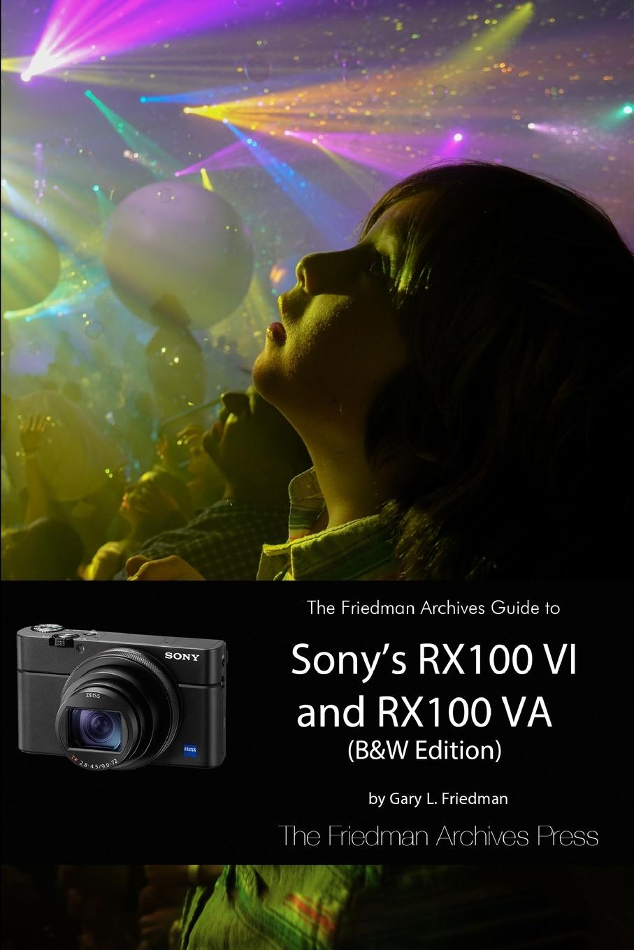 The Friedman Archives Guide to Sony's RX100 VI and RX100 VA (B&W Edition)