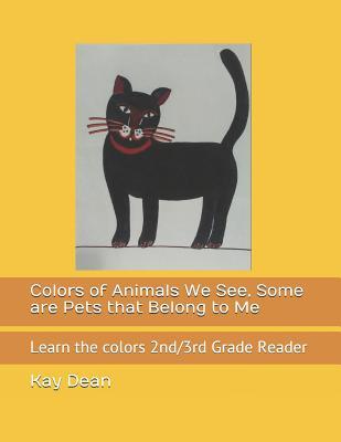 Colors of Animals We See, Some are Pets that Belong to Me: Learn the colors 2nd/3rd Grade Reader