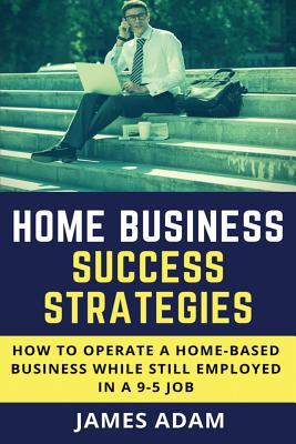 Home Business Success Strategies