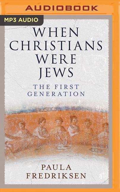 When Christians Were Jews: The First Generation