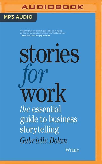 Stories for Work: The Essential Guide to Business Storytelling