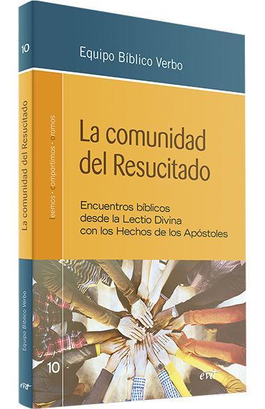 La comunidad del resucitado : encuentros bíblicos desde la Lectio Divina con los Hechos de los apóstoles