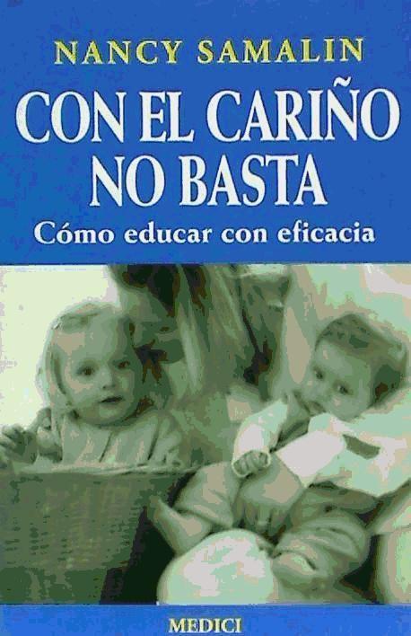 Con el cariño no basta : cómo educar con eficacia