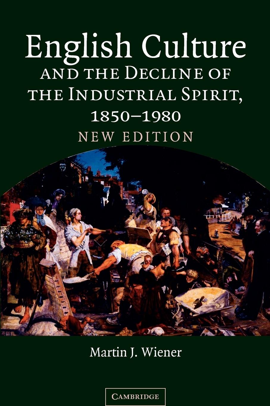 English Culture and the Decline of the Industrial Spirit, 1850 1980