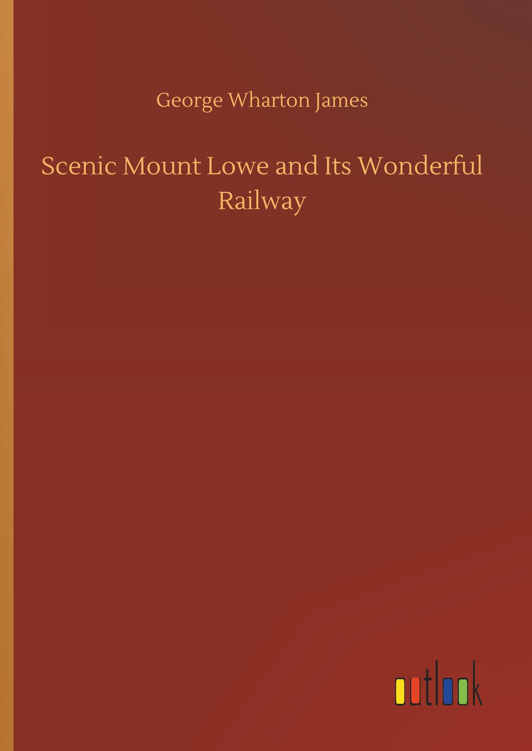 Scenic Mount Lowe and Its Wonderful Railway