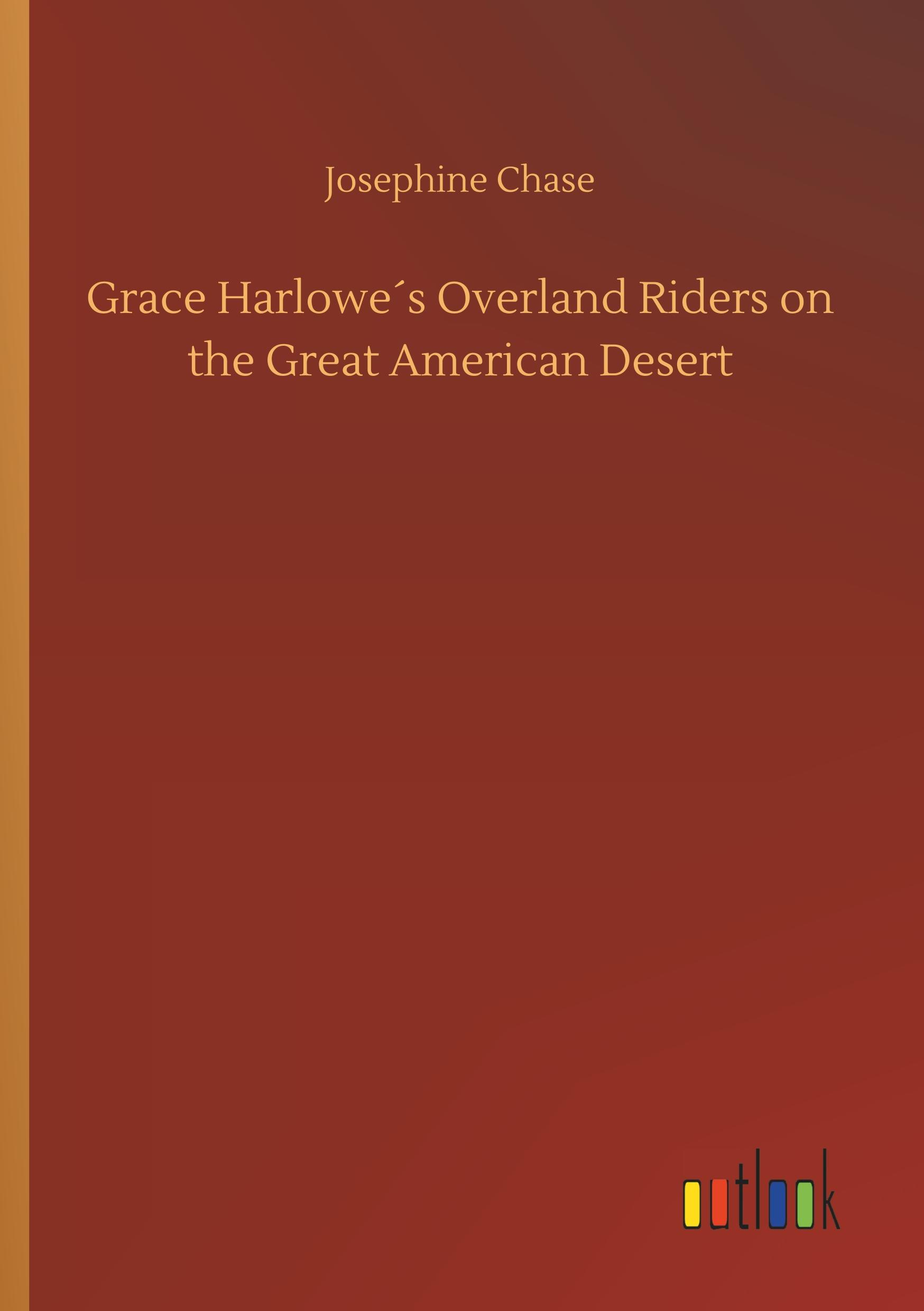 Grace Harlowe´s Overland Riders on the Great American Desert