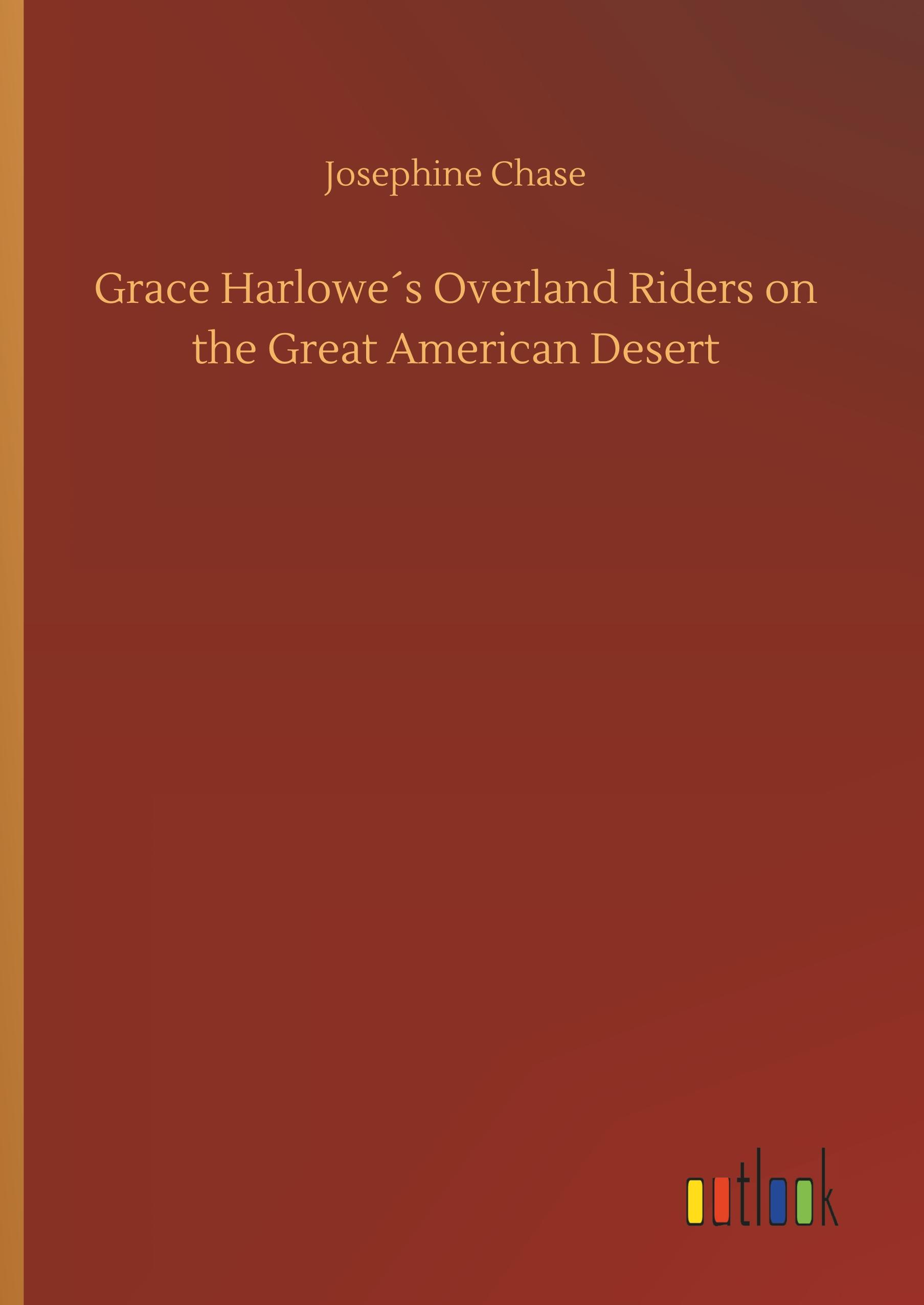 Grace Harlowe´s Overland Riders on the Great American Desert