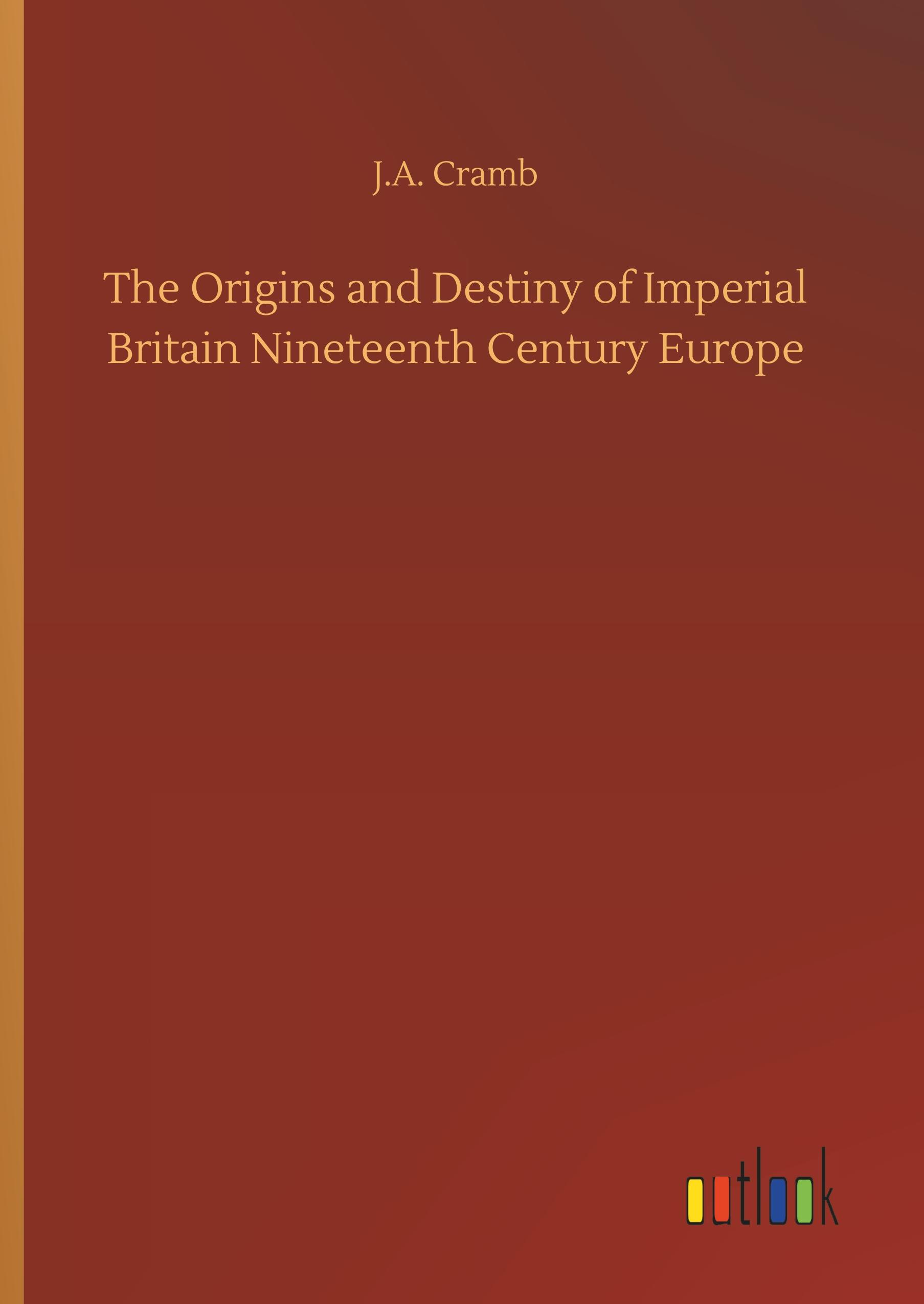 The Origins and Destiny of Imperial Britain Nineteenth Century Europe